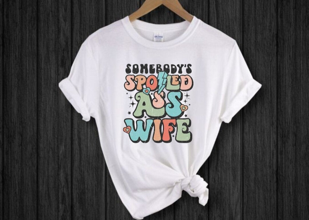 "Somebody's Spoiled Ass Wife" T-Shirt