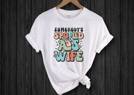 "Somebody's Spoiled Ass Wife" T-Shirt