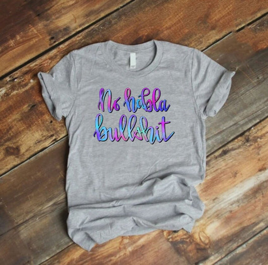No Habla Bullshit T-Shirt