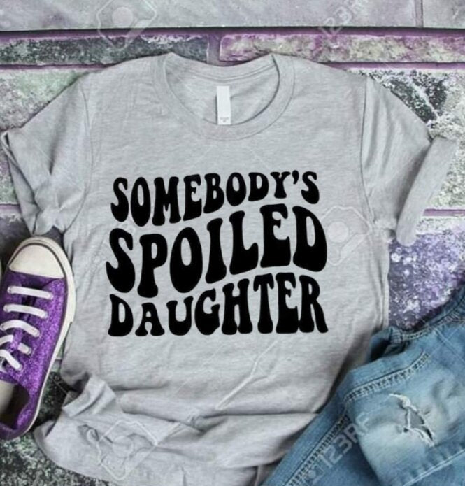 Somebody's Spoiled Daughter T-Shirt