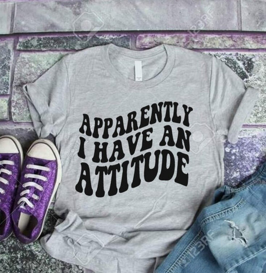 "Apparently I Have An Attitude" T-Shirt