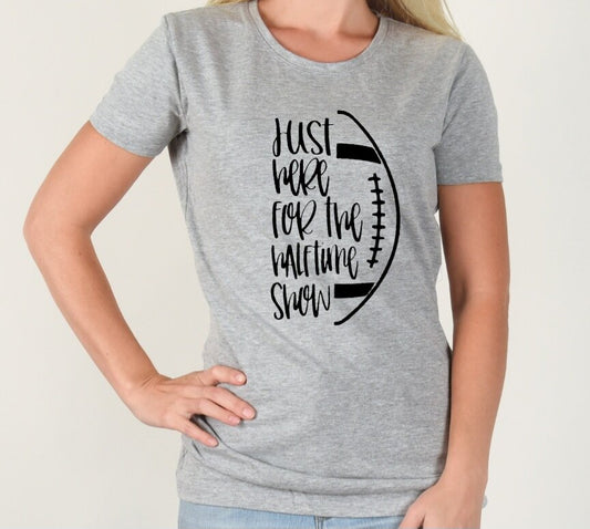 "Just Here For The Halftime Show" T-Shirt (Choose Your Colors)