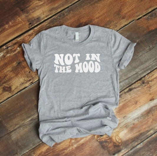 Not In The Mood T-Shirt