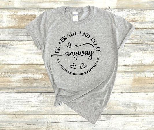 Be Afraid And Do It Anyway T-Shirt