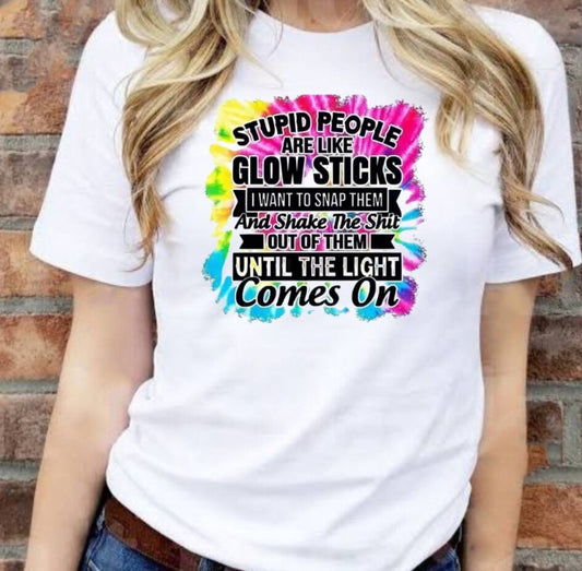 "Stupid People Are Like Glow Sticks" T-Shirt