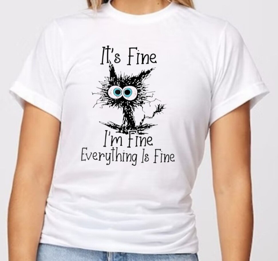 It's Fine, I'm Fine, Everything Is Fine T-Shirt