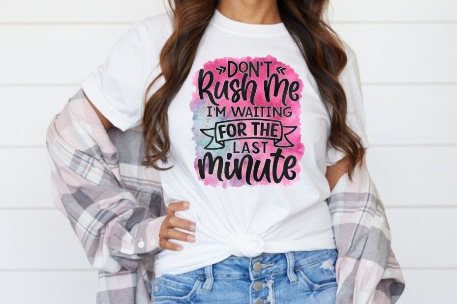 Don't Rush Me, I'm Waiting for the Last Minute T-Shirt