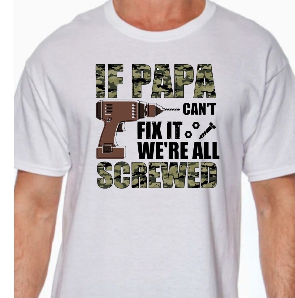 If Papa Can't Fix It We're All Screwed T-Shirt