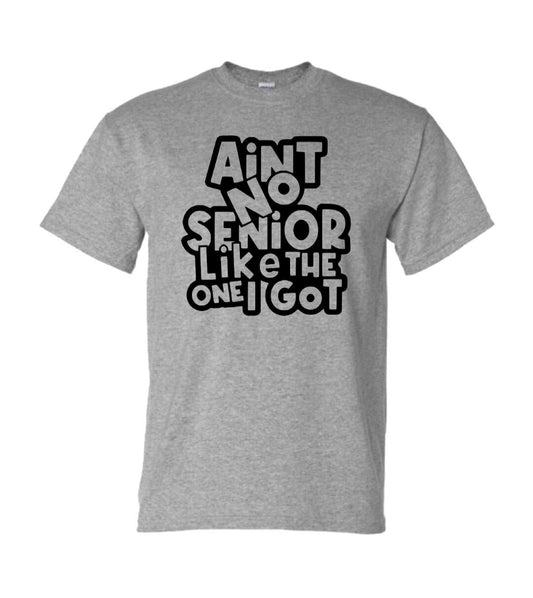 "Ain't No Senior Like The One I Got" T-Shirt