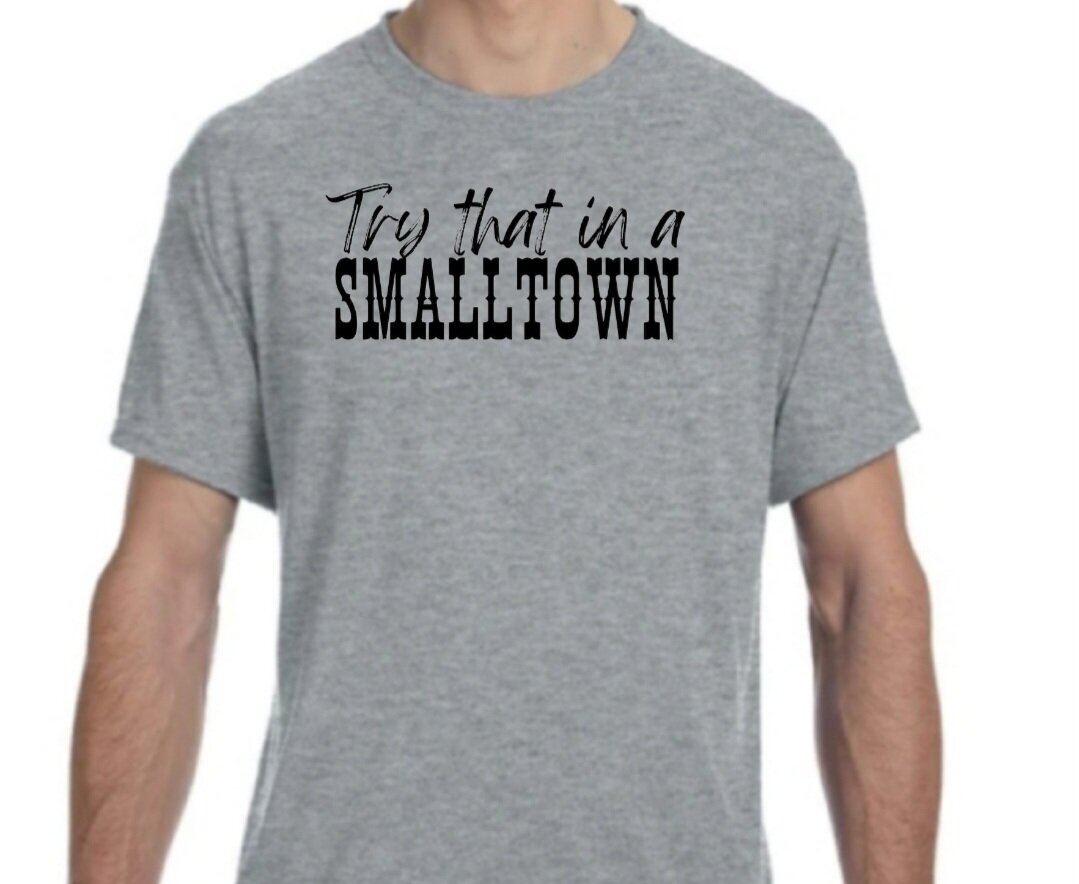 Try That In A Small Town T-Shirt