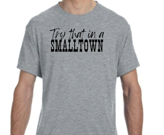 Try That In A Small Town T-Shirt